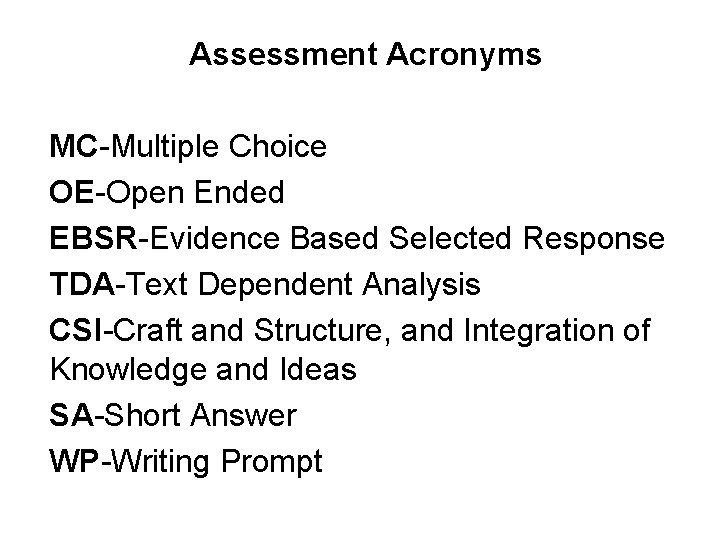 Assessment Acronyms MC-Multiple Choice OE-Open Ended EBSR-Evidence Based Selected Response TDA-Text Dependent Analysis CSI-Craft