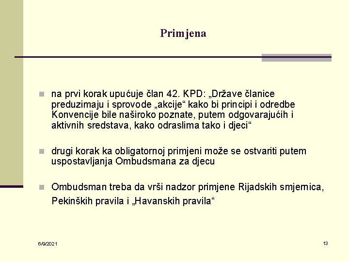 Primjena n na prvi korak upućuje član 42. KPD: „Države članice preduzimaju i sprovode