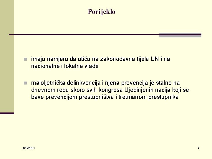 Porijeklo n imaju namjeru da utiču na zakonodavna tijela UN i na nacionalne i