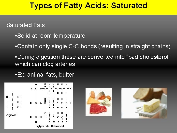 Types of Fatty Acids: Saturated Fats • Solid at room temperature • Contain only