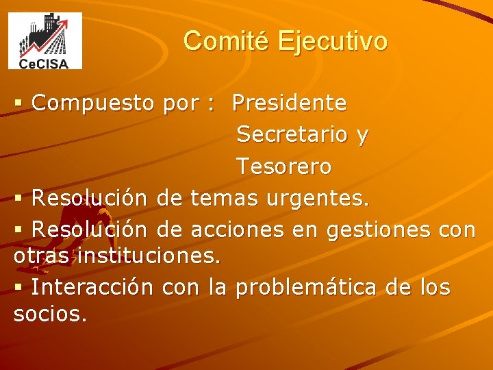 Comité Ejecutivo § Compuesto por : Presidente Secretario y Tesorero § Resolución de temas