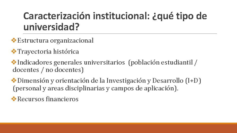 Caracterización institucional: ¿qué tipo de universidad? v. Estructura organizacional v. Trayectoria histórica v. Indicadores