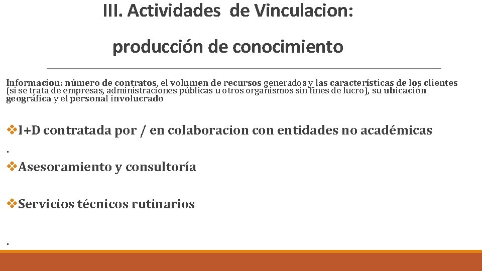 III. Actividades de Vinculacion: producción de conocimiento Informacion: número de contratos, el volumen de