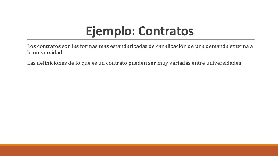 Ejemplo: Contratos Los contratos son las formas estandarizadas de canalización de una demanda externa