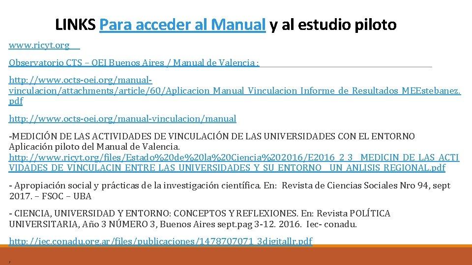 LINKS Para acceder al Manual y al estudio piloto www. ricyt. org Observatorio CTS