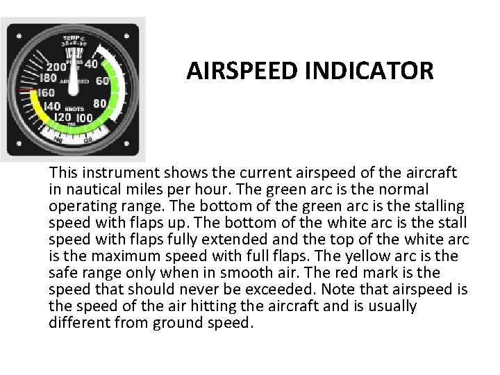 AIRSPEED INDICATOR This instrument shows the current airspeed of the aircraft in nautical miles