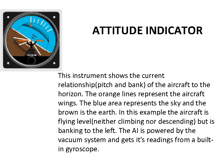 ATTITUDE INDICATOR This instrument shows the current relationship(pitch and bank) of the aircraft to