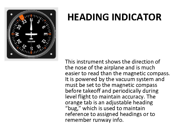 HEADING INDICATOR This instrument shows the direction of the nose of the airplane and