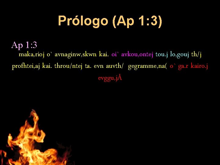 Prólogo (Ap 1: 3) Ap 1: 3 maka, rioj o` avnaginw, skwn kai. oi`