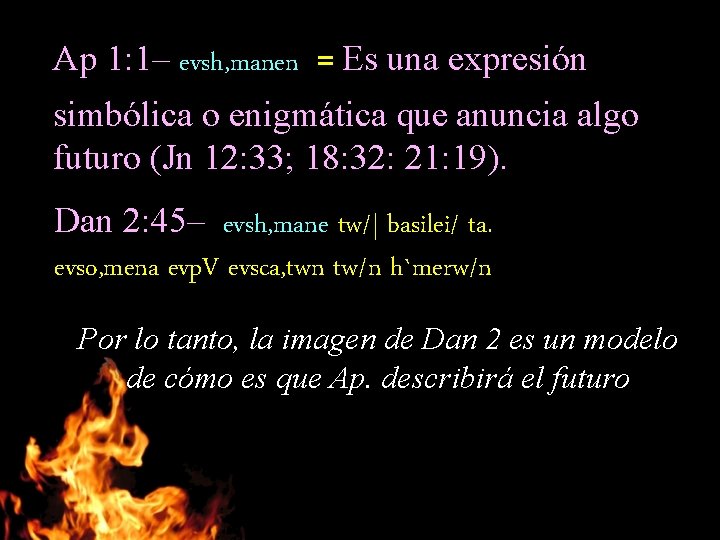 Ap 1: 1– evsh, manen = Es una expresión simbólica o enigmática que anuncia