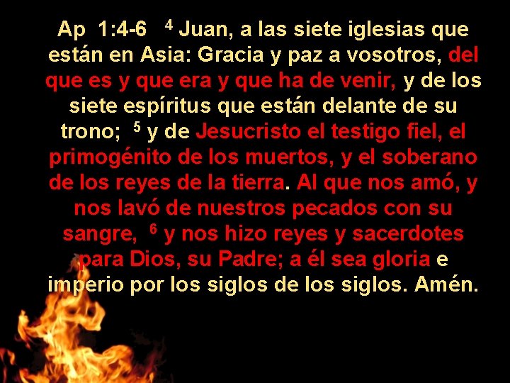 Ap 1: 4 -6 4 Juan, a las siete iglesias que están en Asia: