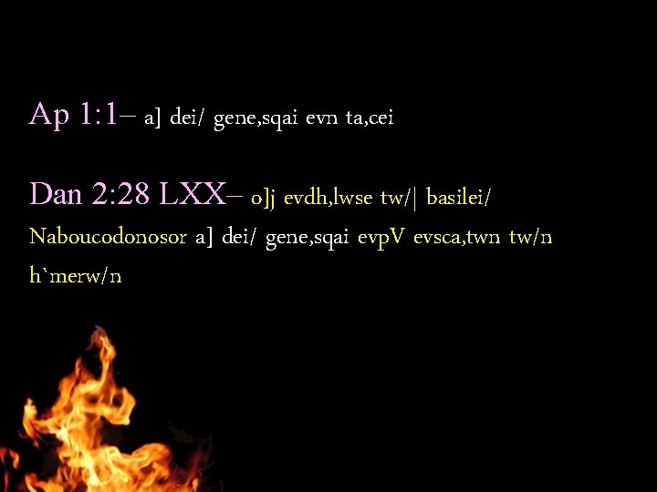 Ap 1: 1– a] dei/ gene, sqai evn ta, cei Dan 2: 28 LXX–