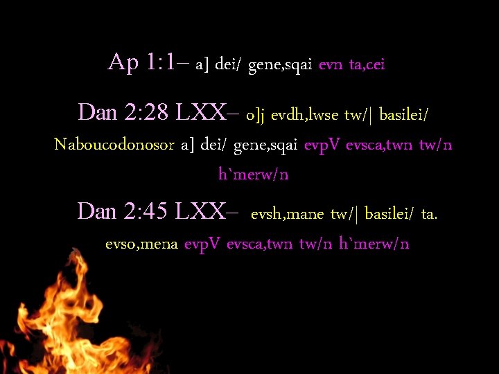 Ap 1: 1– a] dei/ gene, sqai evn ta, cei Dan 2: 28 LXX–