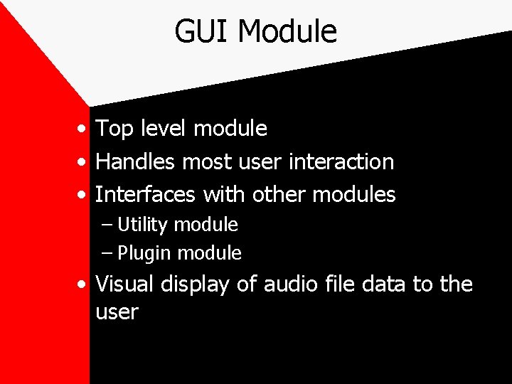 GUI Module • Top level module • Handles most user interaction • Interfaces with