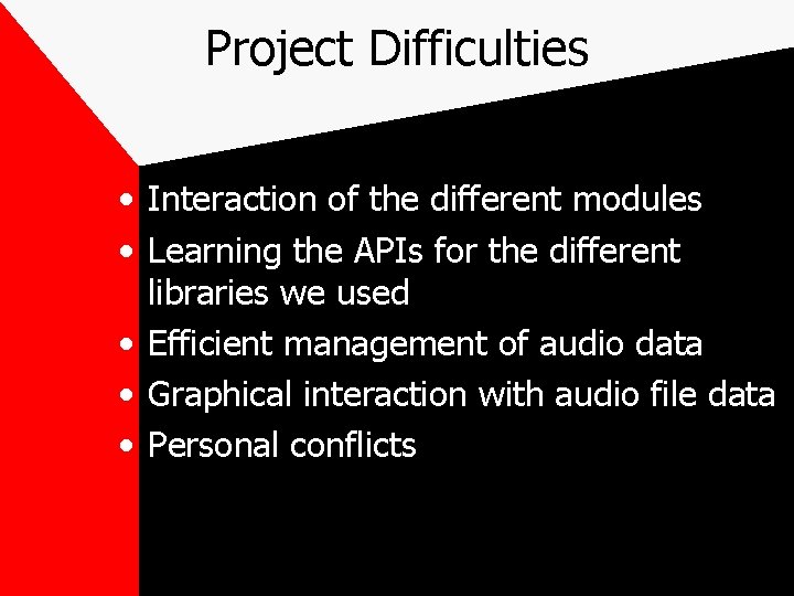 Project Difficulties • Interaction of the different modules • Learning the APIs for the