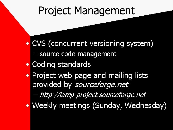 Project Management • CVS (concurrent versioning system) – source code management • Coding standards