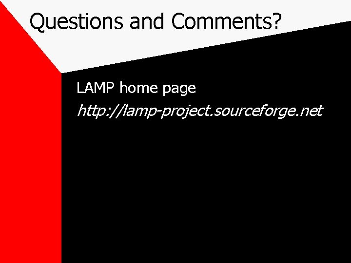 Questions and Comments? LAMP home page http: //lamp-project. sourceforge. net 