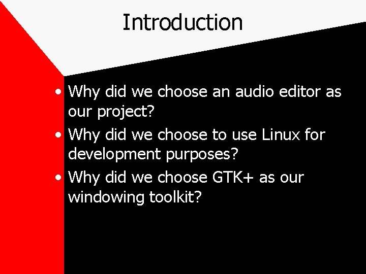 Introduction • Why did we choose an audio editor as our project? • Why