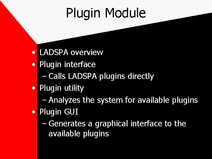 Plugin Module • LADSPA overview • Plugin interface – Calls LADSPA plugins directly •