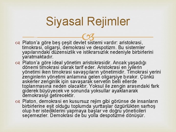 Siyasal Rejimler Platon’a göre beş çeşit devlet sistemi vardır: aristokrasi, timokrasi, oligarşi, demokrasi ve