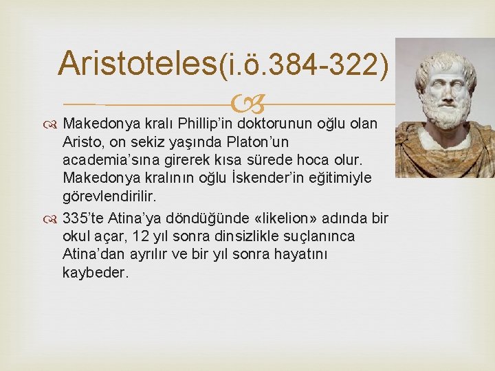 Aristoteles(i. ö. 384 -322) Makedonya kralı Phillip’in doktorunun oğlu olan Aristo, on sekiz yaşında