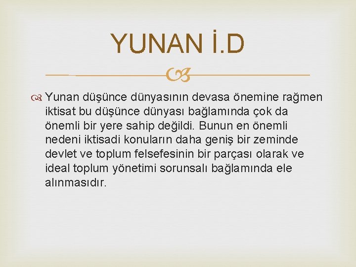 YUNAN İ. D Yunan düşünce dünyasının devasa önemine rağmen iktisat bu düşünce dünyası bağlamında