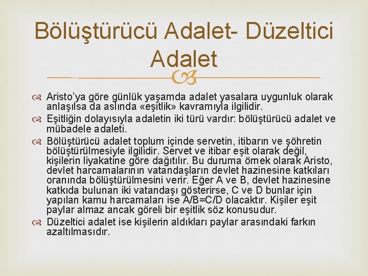 Bölüştürücü Adalet- Düzeltici Adalet Aristo’ya göre günlük yaşamda adalet yasalara uygunluk olarak anlaşılsa da