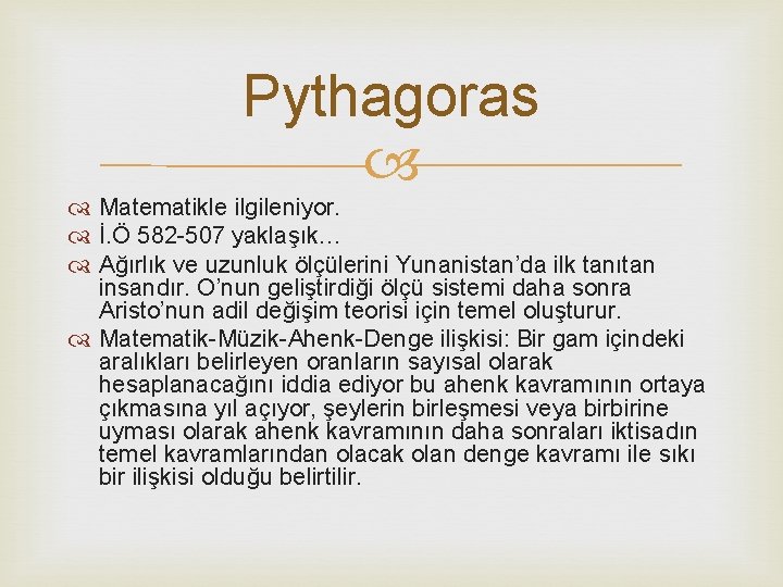 Pythagoras Matematikle ilgileniyor. İ. Ö 582 -507 yaklaşık… Ağırlık ve uzunluk ölçülerini Yunanistan’da ilk