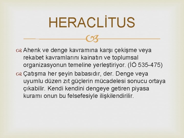 HERACLİTUS Ahenk ve denge kavramına karşı çekişme veya rekabet kavramlarını kainatın ve toplumsal organizasyonun