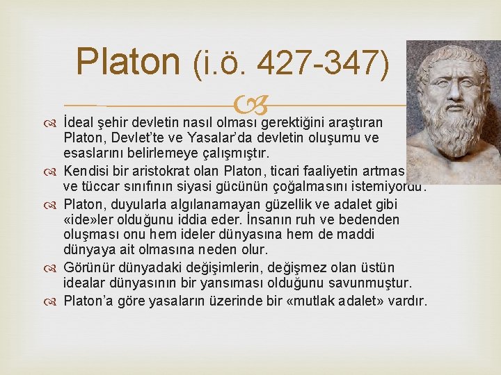 Platon (i. ö. 427 -347) İdeal şehir devletin nasıl olması gerektiğini araştıran Platon, Devlet’te