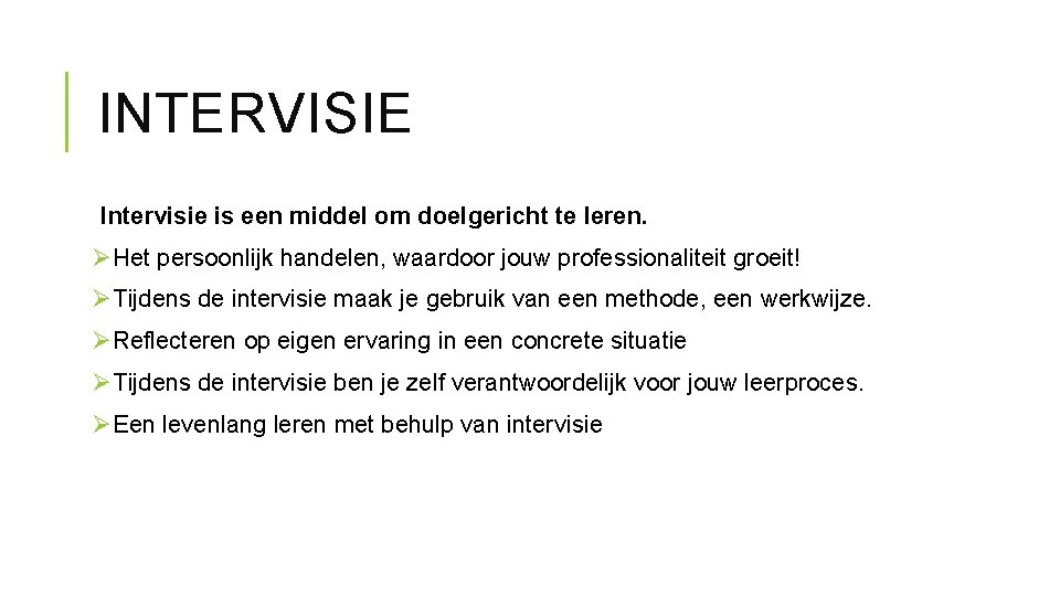 INTERVISIE Intervisie is een middel om doelgericht te leren. ØHet persoonlijk handelen, waardoor jouw