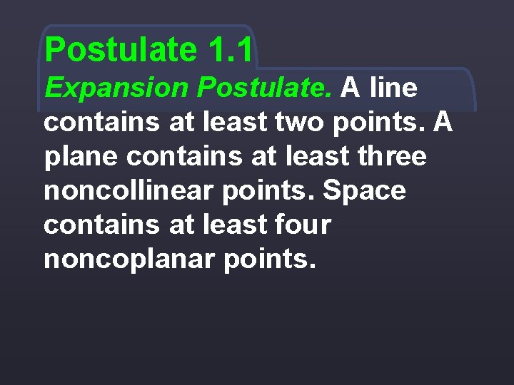 Postulate 1. 1 Expansion Postulate. A line contains at least two points. A plane