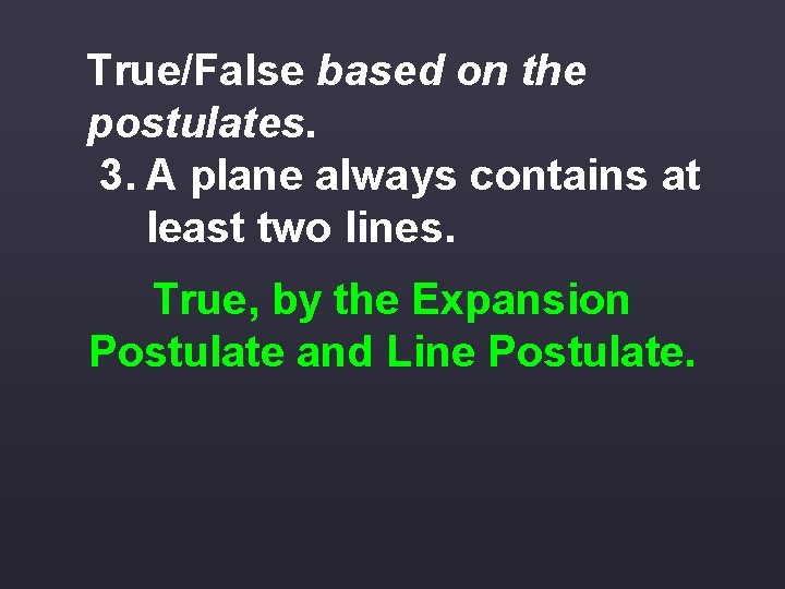 True/False based on the postulates. 3. A plane always contains at least two lines.