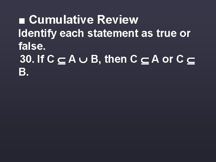 ■ Cumulative Review Identify each statement as true or false. 30. If C A