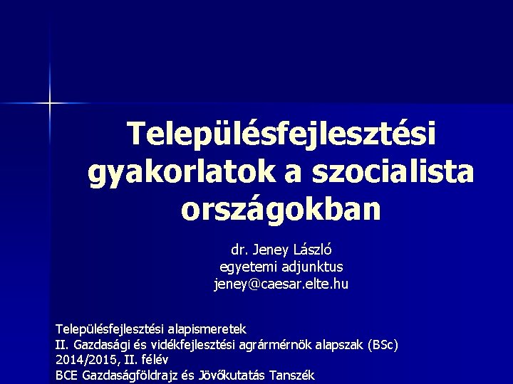 Településfejlesztési gyakorlatok a szocialista országokban dr. Jeney László egyetemi adjunktus jeney@caesar. elte. hu Településfejlesztési