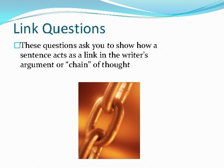 Link Questions �These questions ask you to show a sentence acts as a link