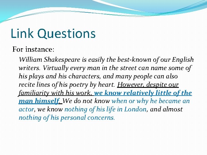 Link Questions For instance: William Shakespeare is easily the best-known of our English writers.