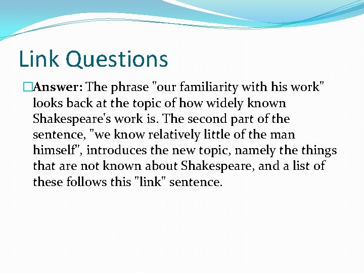 Link Questions �Answer: The phrase "our familiarity with his work" looks back at the