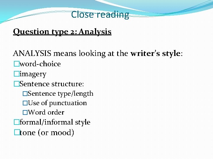 Close reading Question type 2: Analysis ANALYSIS means looking at the writer’s style: �word-choice