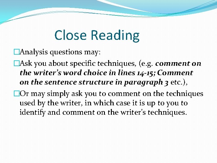 Close Reading �Analysis questions may: �Ask you about specific techniques, (e. g. comment on