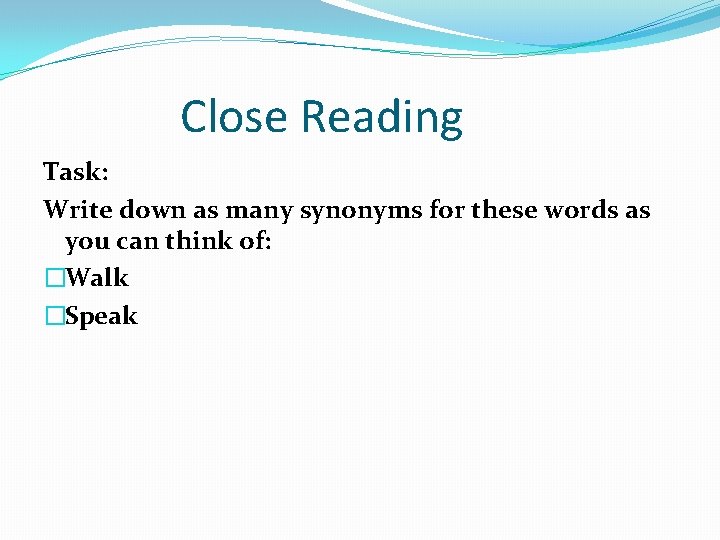 Close Reading Task: Write down as many synonyms for these words as you can
