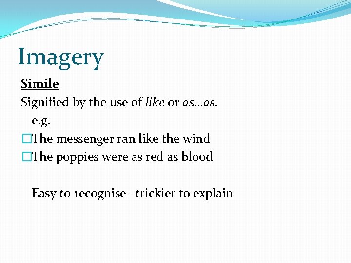 Imagery Simile Signified by the use of like or as…as. e. g. �The messenger