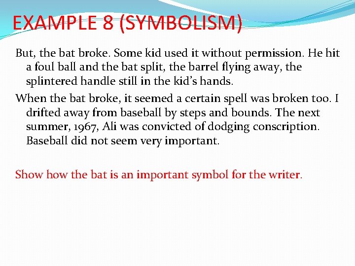 EXAMPLE 8 (SYMBOLISM) But, the bat broke. Some kid used it without permission. He
