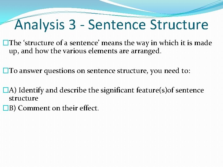 Analysis 3 - Sentence Structure �The ‘structure of a sentence’ means the way in