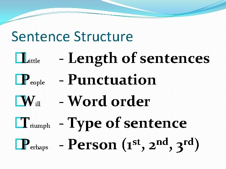 Sentence Structure � L - Length of sentences � P - Punctuation � W