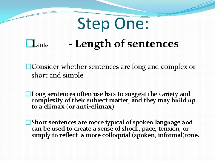 Step One: �Little - Length of sentences �Consider whether sentences are long and complex