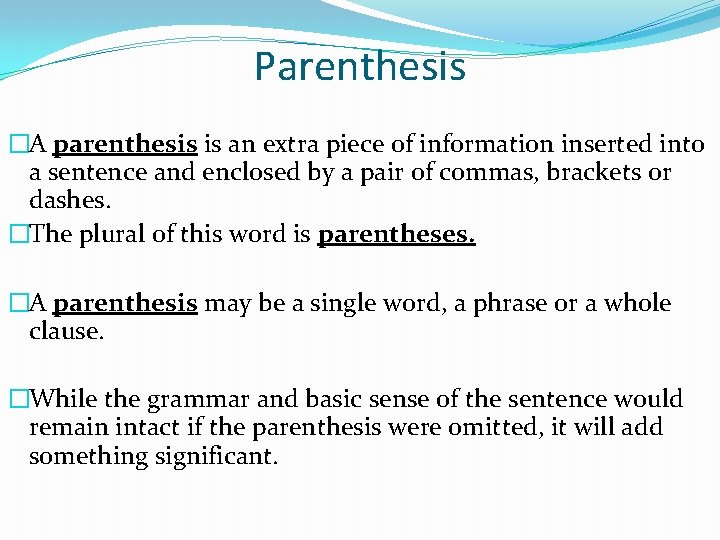 Parenthesis �A parenthesis is an extra piece of information inserted into a sentence and
