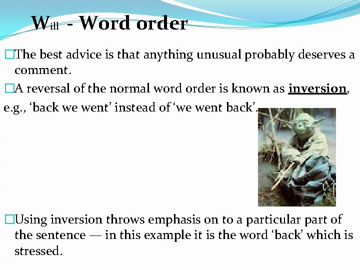 Will - Word order �The best advice is that anything unusual probably deserves a