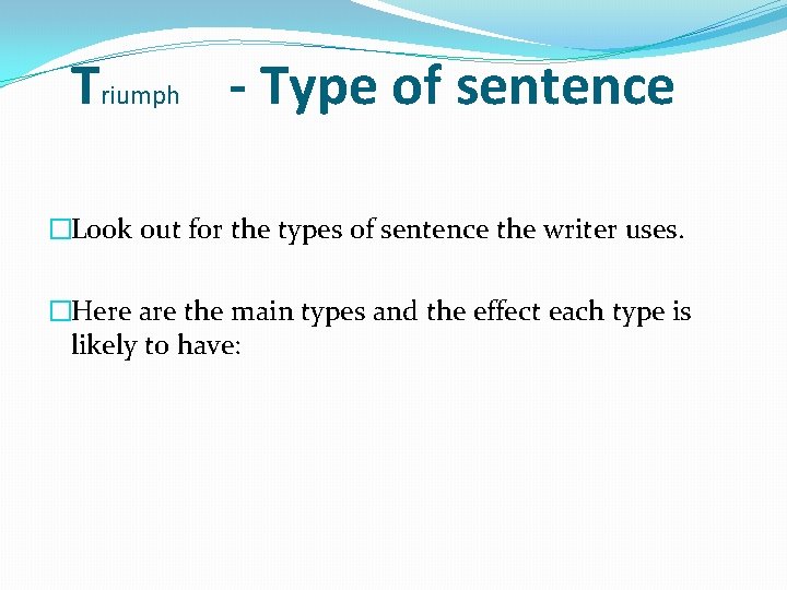 Triumph - Type of sentence �Look out for the types of sentence the writer