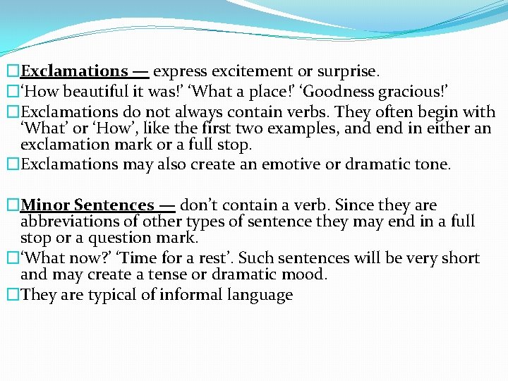 �Exclamations — express excitement or surprise. �‘How beautiful it was!’ ‘What a place!’ ‘Goodness